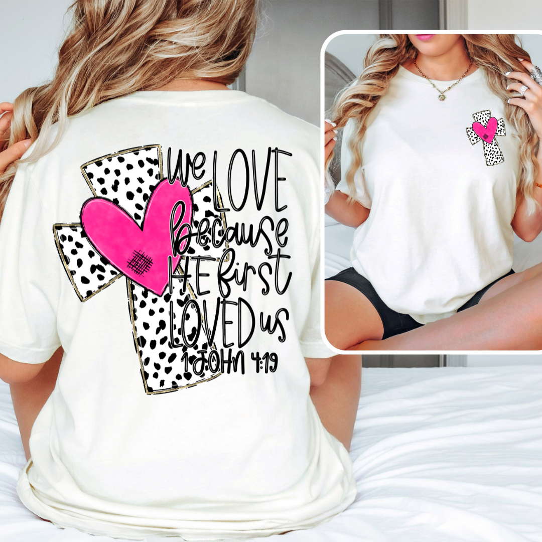 *We Love Because He First Loved Us Front Back DTF Transfer