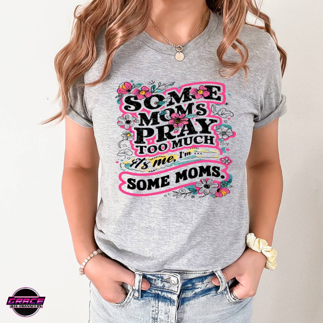 Some Moms Pray Too Much DTF