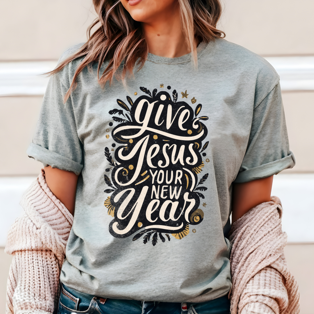 Give Jesus Your New Year DTF Transfer