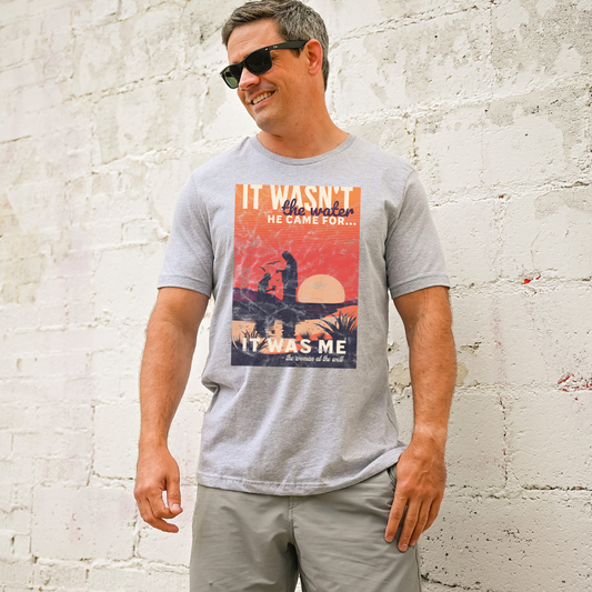 It Wasn't The Water He Came For DTF