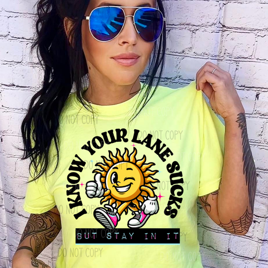 I Know Your Lane Sucks, But Stay In It DTF