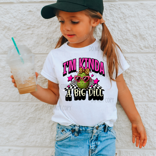 I'm Kinda A Big Dill DTF
