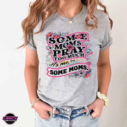 Some Moms Pray Too Much DTF